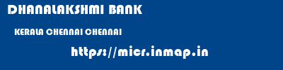 DHANALAKSHMI BANK  KERALA CHENNAI CHENNAI   micr code